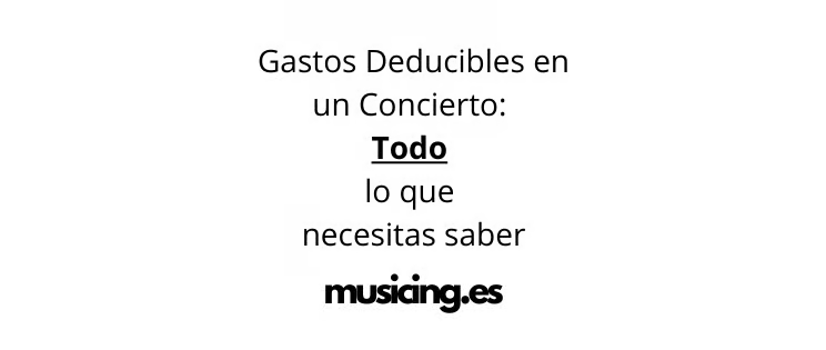 Gastos Deducibles en un Concierto: Todo lo que Necesitas Saber