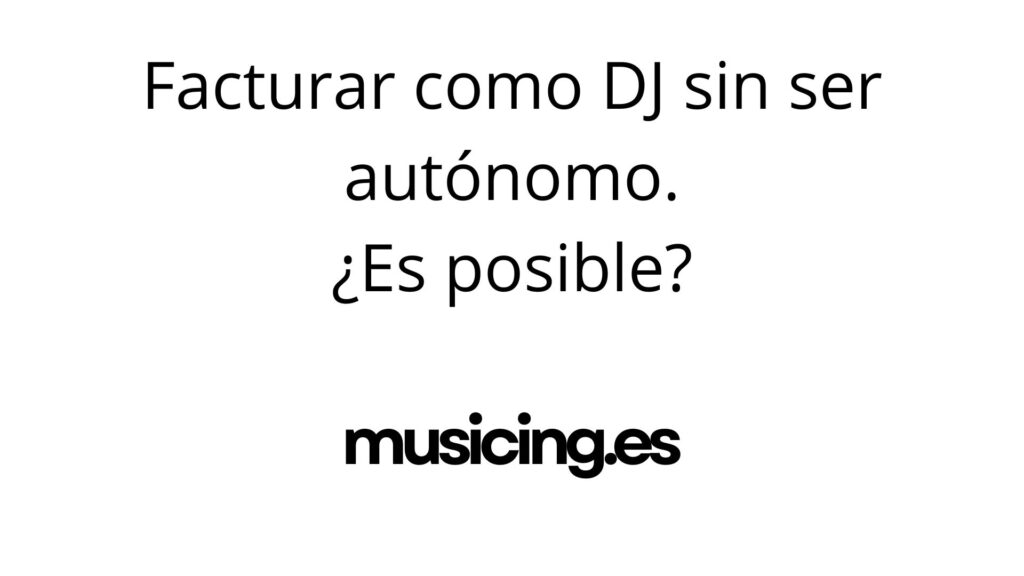 alternativas, trucos e información para facturar como DJ sin ser autónomo
